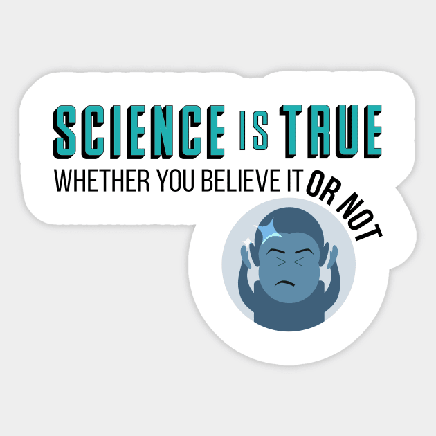 Science is True Whether You Believe it or Not Sticker by KookInBonnetGraphics